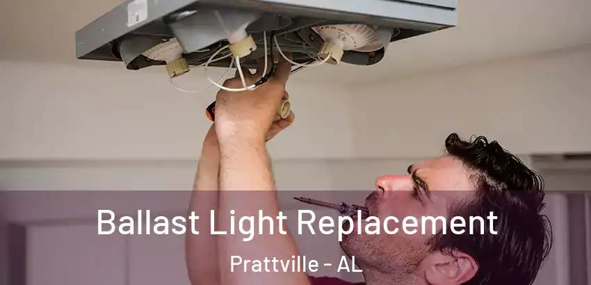 Ballast Light Replacement Prattville - AL
